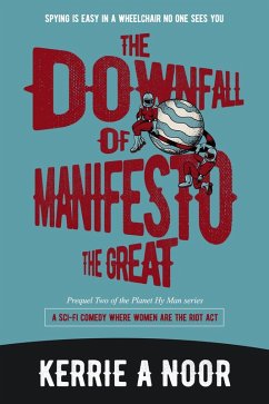 The Downfall Of Manifesto The Great: A Sci Fi Comedy With Laughable Lab Experiments (Planet Hy Man, #2) (eBook, ePUB) - Noor, Kerrie