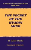 The Secret of the Human Mind & &quote;Life Will Change if you Change Your Mind&quote; (eBook, ePUB)