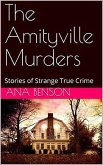 The Amityville Murders Stories of Strange True Crime (eBook, ePUB) The Amityville Murders Stories of Strange True Crime (eBook, ePUB)