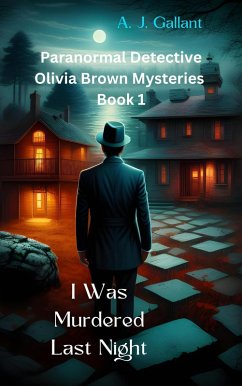 I Was Murdered Last Night (Olivia Brown Mysteries, #1) (eBook, ePUB) - Gallant, A. J.