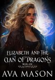 Elizabeth and the Clan of Dragons (Fated Alpha, #1) (eBook, ePUB) Elizabeth and the Clan of Dragons (Fated Alpha, #1) (eBook, ePUB)