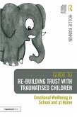 Guide to Re-building Trust with Traumatised Children (eBook, ePUB)