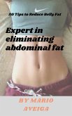 Expert in Eliminating Abdominal fat & 50 Tips to Reduce Belly Fat (eBook, ePUB)