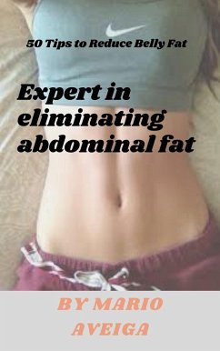 Expert in Eliminating Abdominal fat & 50 Tips to Reduce Belly Fat (eBook, ePUB) - Aveiga, Mario