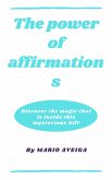 The Power of Affirmations & Discover the Magic That is Inside This Mysterious Gift (eBook, ePUB)