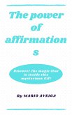 The Power of Affirmations & Discover the Magic That is Inside This Mysterious Gift (eBook, ePUB)