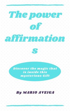 The Power of Affirmations & Discover the Magic That is Inside This Mysterious Gift (eBook, ePUB) - Aveiga, Mario