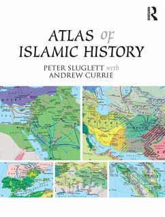 Atlas of Islamic History (eBook, ePUB) - Sluglett, Peter; Currie, Andrew