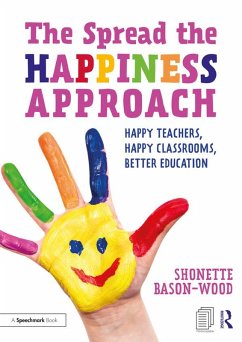 The Spread the Happiness Approach: Happy Teachers, Happy Classrooms, Better Education (eBook, ePUB) - Bason-Wood, Shonette