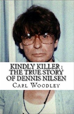 Kindly Killer : The True Story of Dennis Nilsen (eBook, ePUB) - Woodley, Carl
