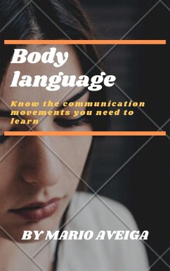 Body Language & Know the Communication Movements you Need to Learn (eBook, ePUB) - Aveiga, Mario
