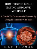 How To Stop Binge Eating And Love Yourself (eBook, ePUB)