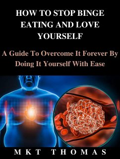 How To Stop Binge Eating And Love Yourself (eBook, ePUB) - THOMAS, MKT