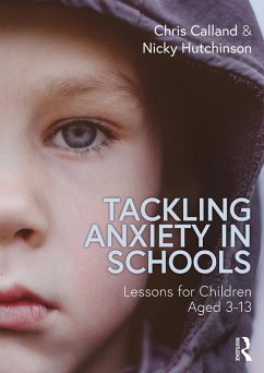 Tackling Anxiety in Schools (eBook, ePUB) - Calland, Chris; Hutchinson, Nicky