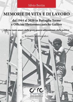 Memorie di vita e lavoro dal 1944 al 2020 in Battaglia Terme e Officine Elettromeccaniche Galileo (eBook, PDF) - Bertin, Silvio