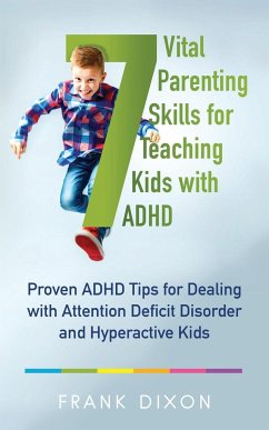 7 Vital Parenting Skills for Teaching Kids With ADHD - Dixon, Frank
