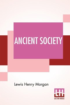 Ancient Society - Morgan, Lewis Henry