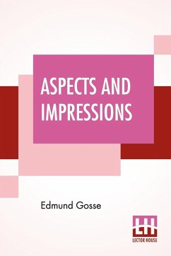 Aspects And Impressions - Gosse, Edmund