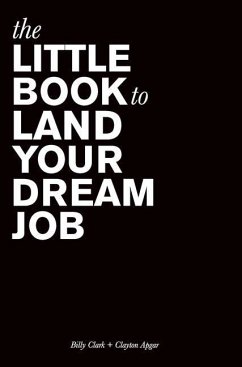 The Little Book to Land Your Dream Job - Clark, Billy; Apgar, Clayton