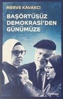 Basörtüsüz Demokrasiden Günümüze - Kavakci, Meve