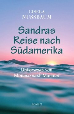 Sandras Reise nach Südamerika - Nussbaum, Gisela