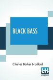 Black Bass: Where To Catch Them In Quantity Within An Hour's Ride Of New York. Best Methods And Baits Fully Treated Upon, With Sal