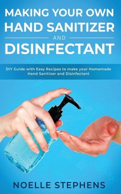 Making Your Own Hand Sanitizer and Disinfectant - Stephens, Noelle