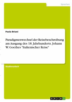 Paradigmenwechsel der Reisebeschreibung am Ausgang des 18. Jahrhunderts. Johann W. Goethes "Italienischer Reise"