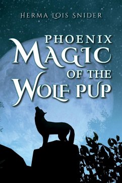 Phoenix Magic of the Wolf Pup - Snider, Herma Lois