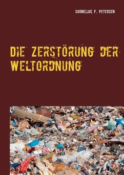 Die Zerstörung der Weltordnung - Petersen, Cornelius F.