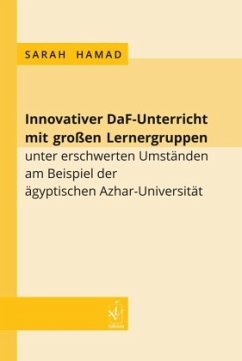 Innovativer DaF-Unterricht mit großen Lernergruppen unter erschwerten Umständen am Beispiel der ägyptischen Azhar-Univer - Hamad, Sarah