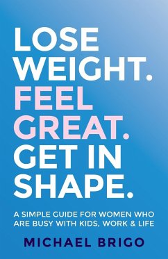 Lose Weight. Feel Great. Get in Shape. - Brigo, Michael