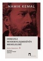 Osmanli Modernlesmesinin Meseleleri Bütün Makaleleri 1 - Kemal, Namik