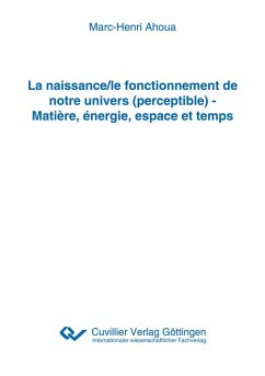 La naissance/le fonctionnement de notre univers (perceptible) - Matière, énergie, espace et temps - Ahoua, Marc-Henri