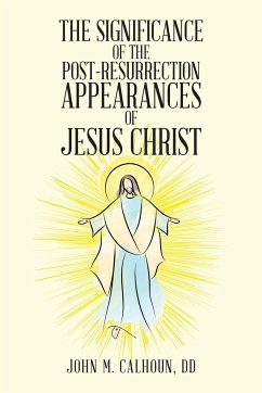 The Significance of the Post Resurrection Appearances of Jesus Christ - Calhoun DD, John M.