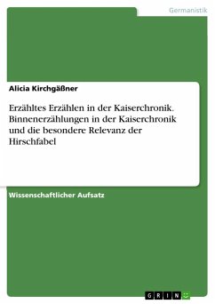 Erzähltes Erzählen in der Kaiserchronik. Binnenerzählungen in der Kaiserchronik und die besondere Relevanz der Hirschfabel - Kirchgäßner, Alicia