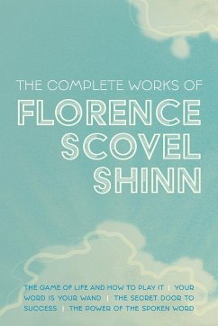 The Complete Works of Florence Scovel Shinn - Shinn, Florence Scovel