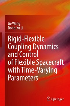 Rigid-Flexible Coupling Dynamics and Control of Flexible Spacecraft with Time-Varying Parameters - Wang, Jie;Li, Dong-Xu