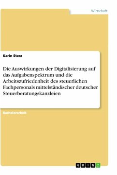 Die Auswirkungen der Digitalisierung auf das Aufgabenspektrum und die Arbeitszufriedenheit des steuerlichen Fachpersonals mittelständischer deutscher Steuerberatungskanzleien