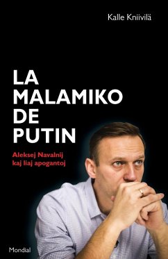 La malamiko de Putin. Aleksej Navalnij kaj liaj apogantoj - Kniivilä, Kalle