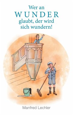 Wer an Wunder glaubt, der wird sich wundern! - Lechler, Manfred