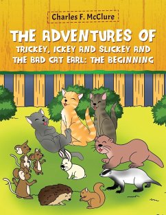 The Adventures of Trickey, Ickey and Slickey and the Bad Cat Earl - McClure, Charles F.