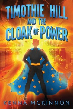 Timothie Hill and the Cloak of Power - Mckinnon, Kenna