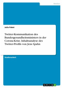 Twitter-Kommunikation des Bundesgesundheitsministers in der Corona-Krise. Inhaltsanalyse des Twitter-Profils von Jens Spahn - Pabst, Julia