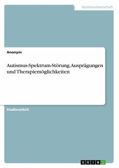 Autismus-Spektrum-Störung. Ausprägungen und Therapiemöglichkeiten