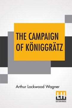 The Campaign Of Königgrätz - Wagner, Arthur Lockwood