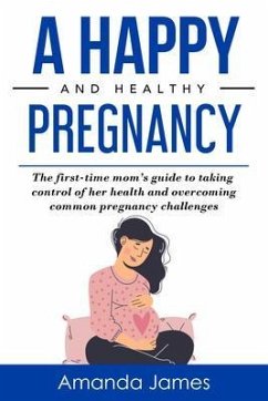 A Happy and Healthy Pregnancy (eBook, ePUB) - James, Amanda
