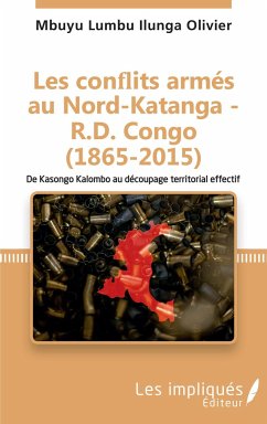 Les conflits armés au Nord-Katanga - R.D.Congo (1865-2015) - Olivier, Mbuyu Lumba Ilunga