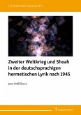 Zweiter Weltkrieg und Shoah in der deutschsprachigen hermetischen Lyrik nach 1945 (eBook, PDF)