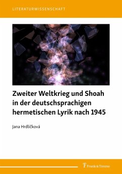 Zweiter Weltkrieg und Shoah in der deutschsprachigen hermetischen Lyrik nach 1945 (eBook, PDF) - Hrdlicková, Jana